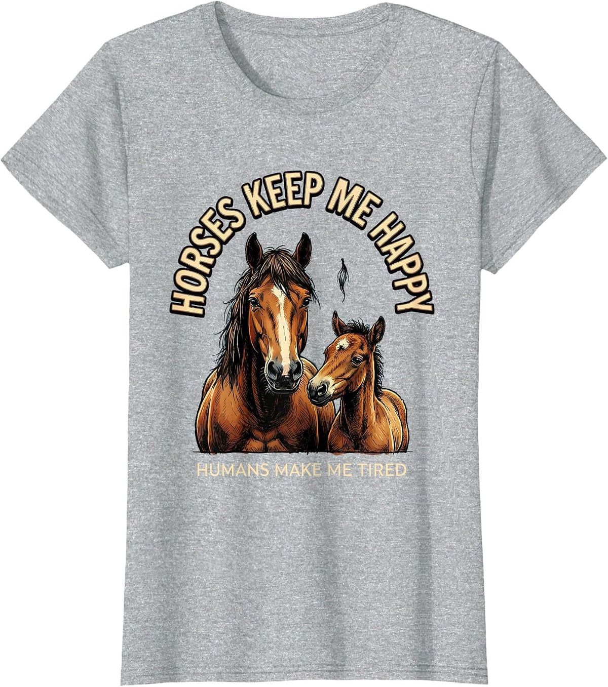 Women's Horses Keep Me Happy Humans Make Me Tired Horse Lover T-Shirt - Heather Grey