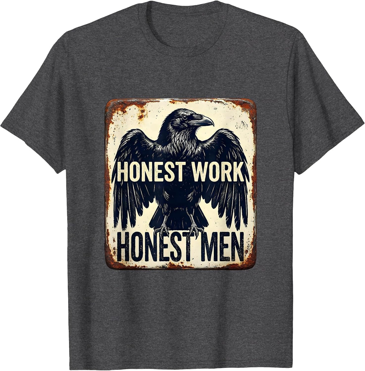 Honest Work Honest Men Hardworking Values Design T-Shirt - Dark Heather Grey