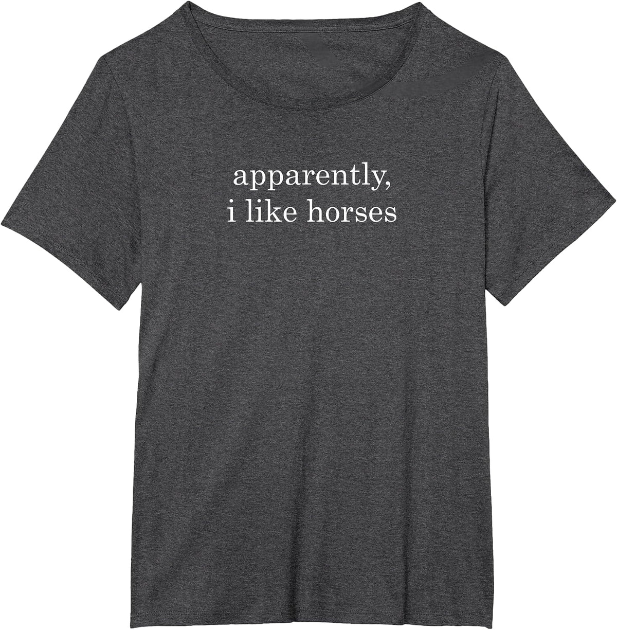 Funny Apparently, I Like Horses T-Shirt - Dark Heather Grey