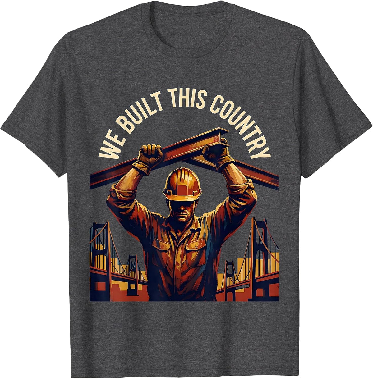 We Built This Country Labor Day Patriotic Design T-Shirt - Dark Heather Grey