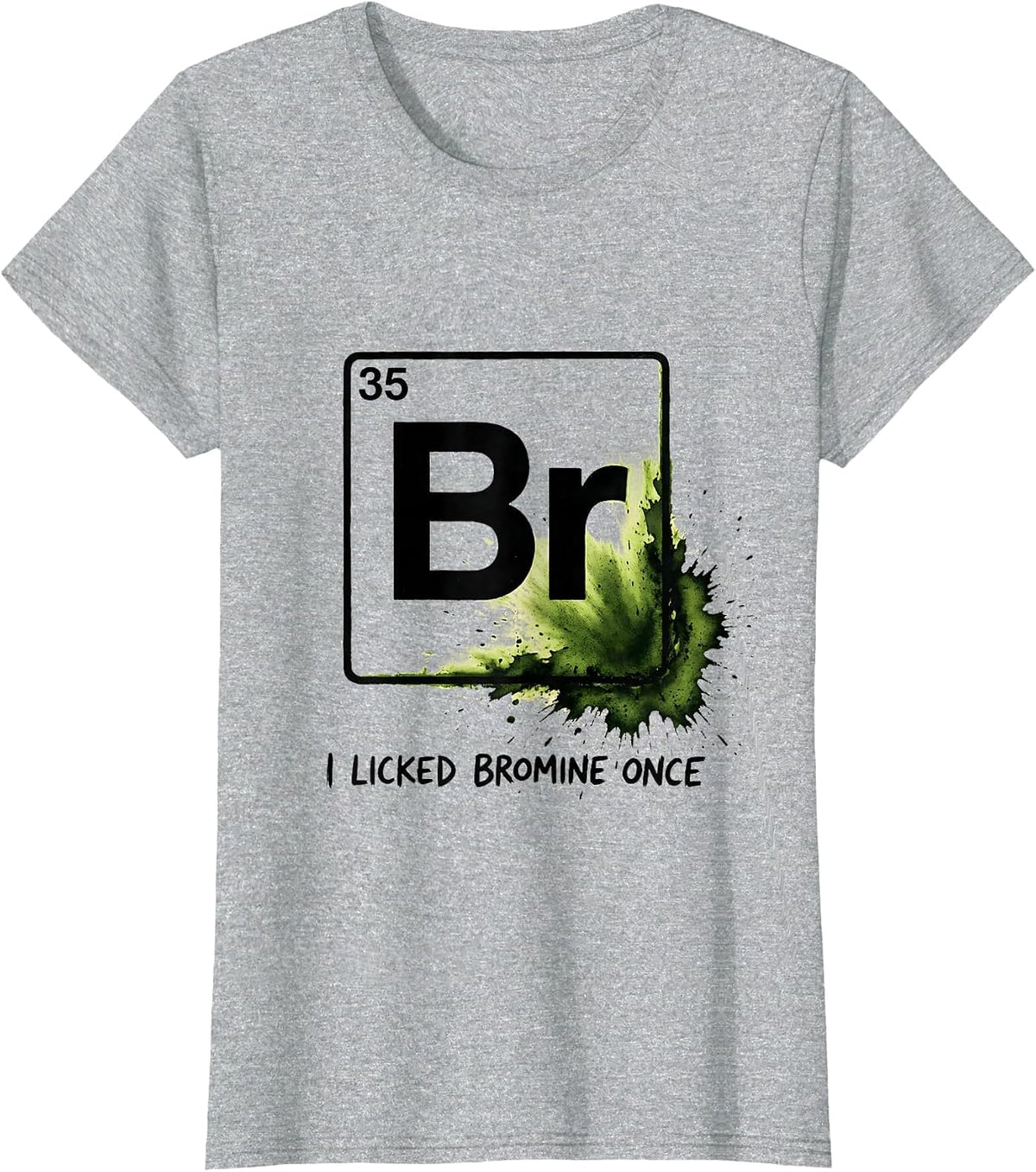 I Licked Bromine Once Funny Periodic Table Science Teacher T-Shirt - Heather Grey