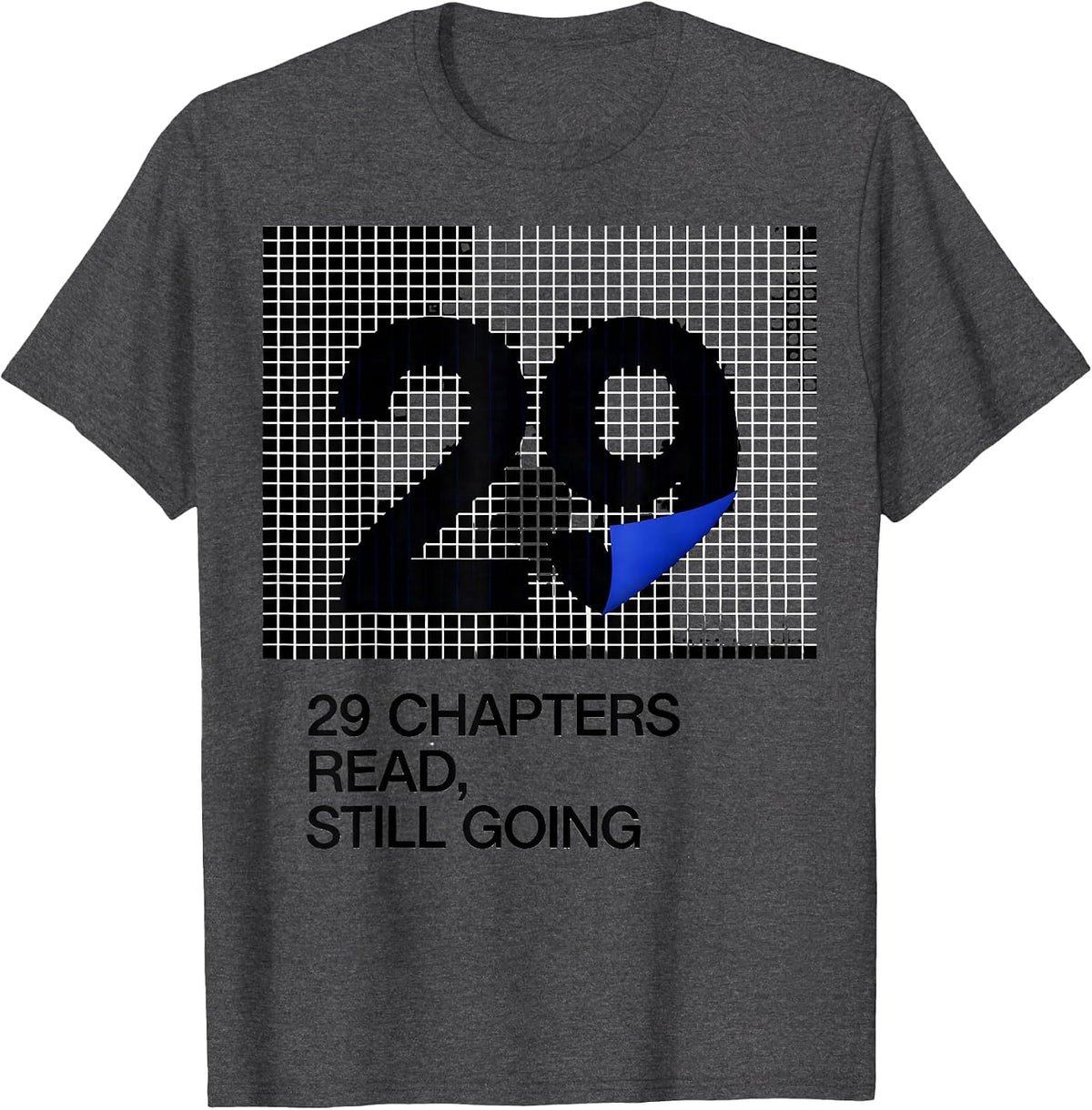 29 Chapters Read, Still Going Bookworm Birthday Milestone T-Shirt - Dark Heather Grey