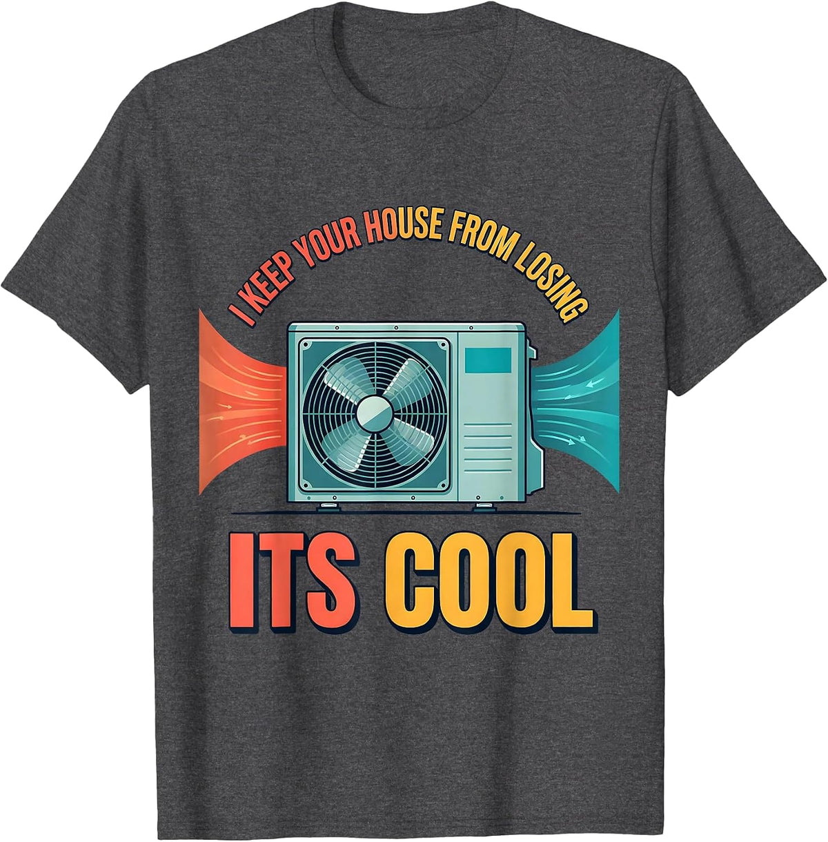 I Keep Your House From Losing Its Cool Funny HVAC Tech HVAC T-Shirt - Dark Heather Grey