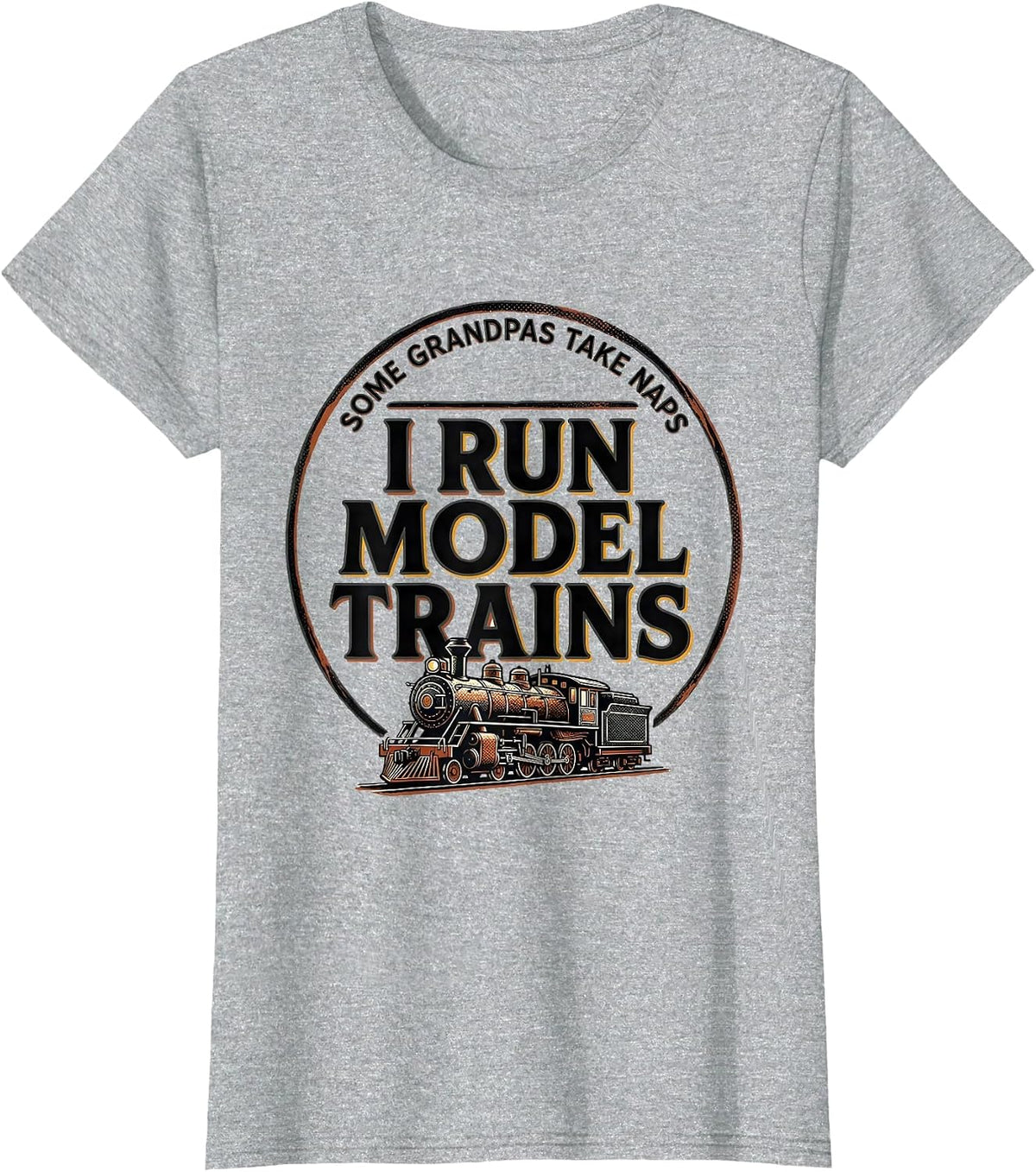 Some Grandpas Take Naps I Run Model Trains Hobbyist T-Shirt - Heather Grey
