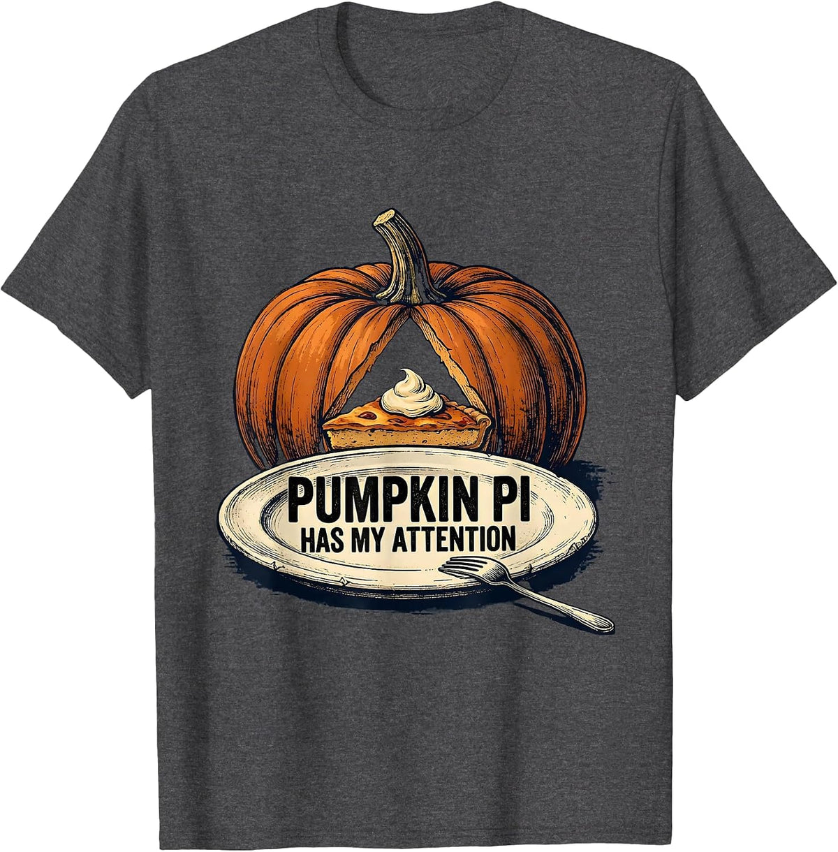 Pumpkin Pi Has My Attention Funny Thanksgiving Pie Lover T-Shirt - Dark Heather Grey