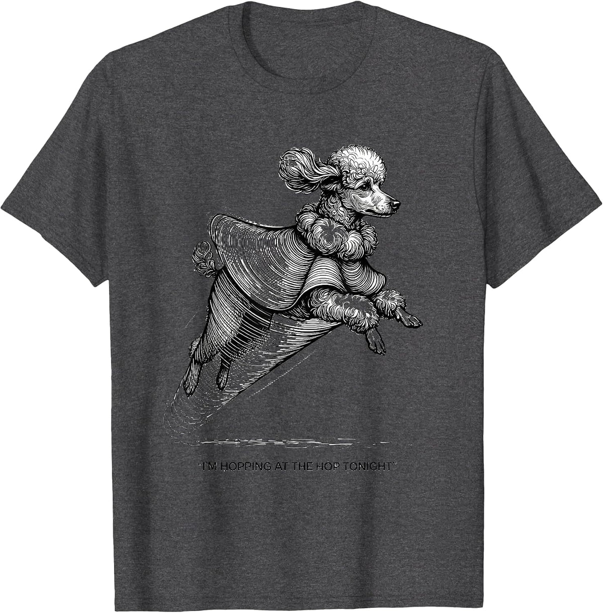 I'm Hopping At The Hop Tonight 50s Poodle Skirt Sock Hop T-Shirt - Dark Heather Grey