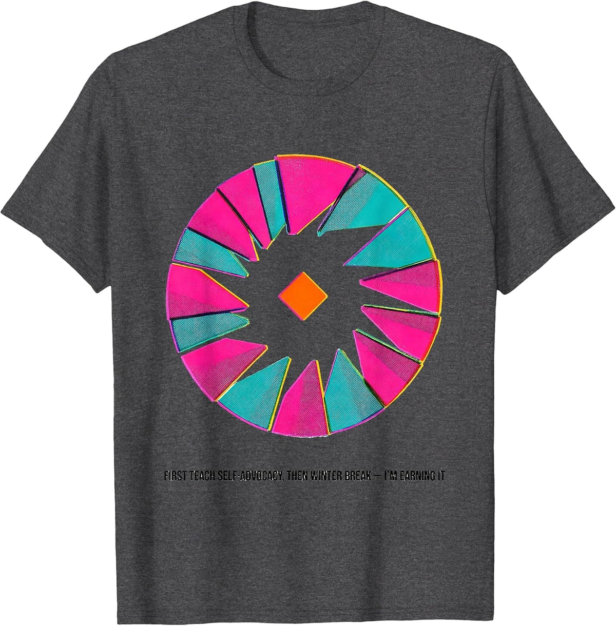 First Teach Self-Advocacy, Then Winter Break—I'm Earning It T-Shirt - Dark Heather Grey