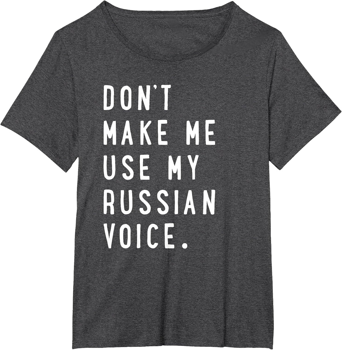 Don't Make Me Use My Russian Voice Shirt - Russian Shirt T-Shirt - Dark Heather Grey