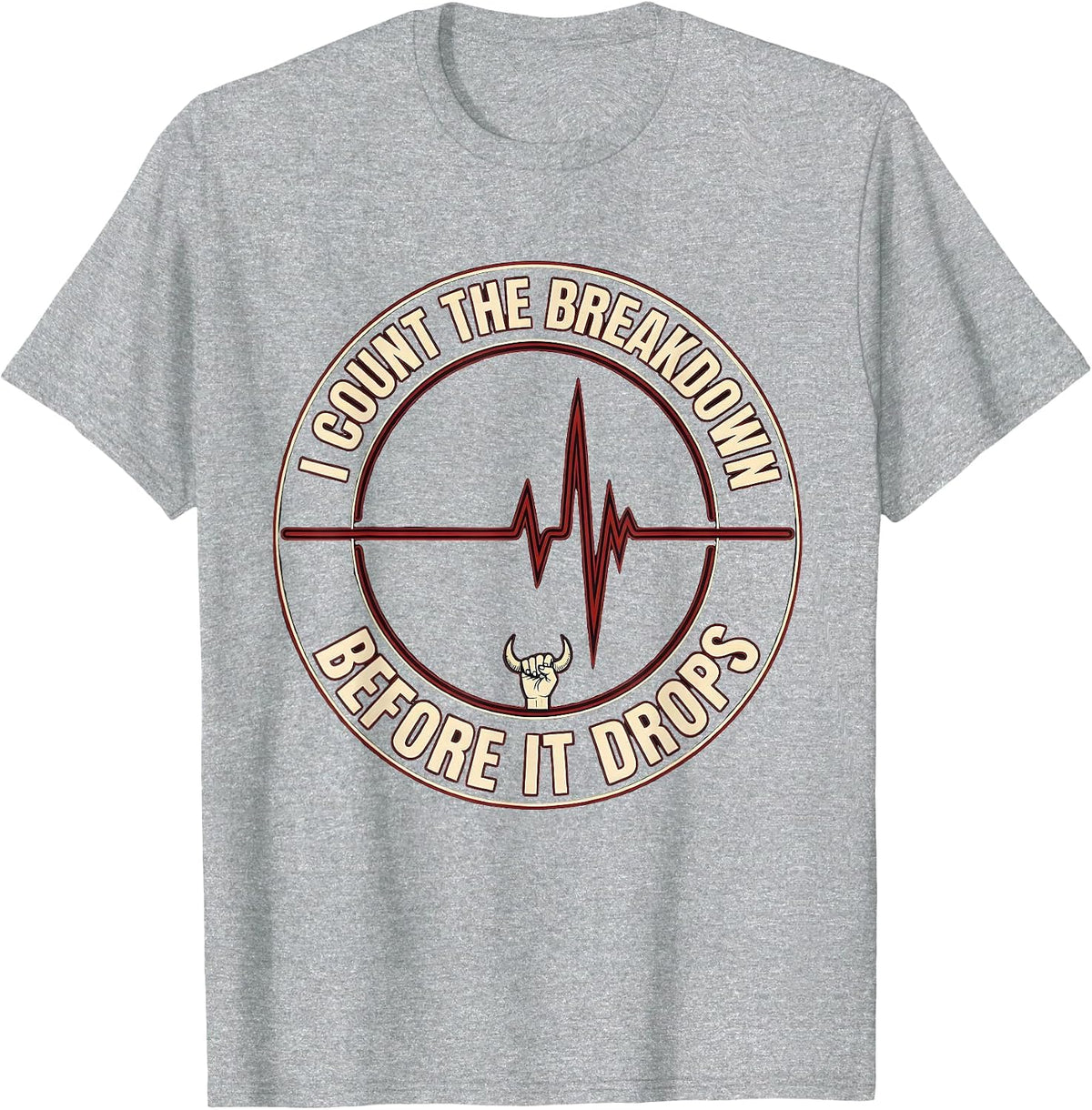 Men's I Count The Breakdown Before It Drops Funny Heavy Metal T-Shirt - Heather Grey