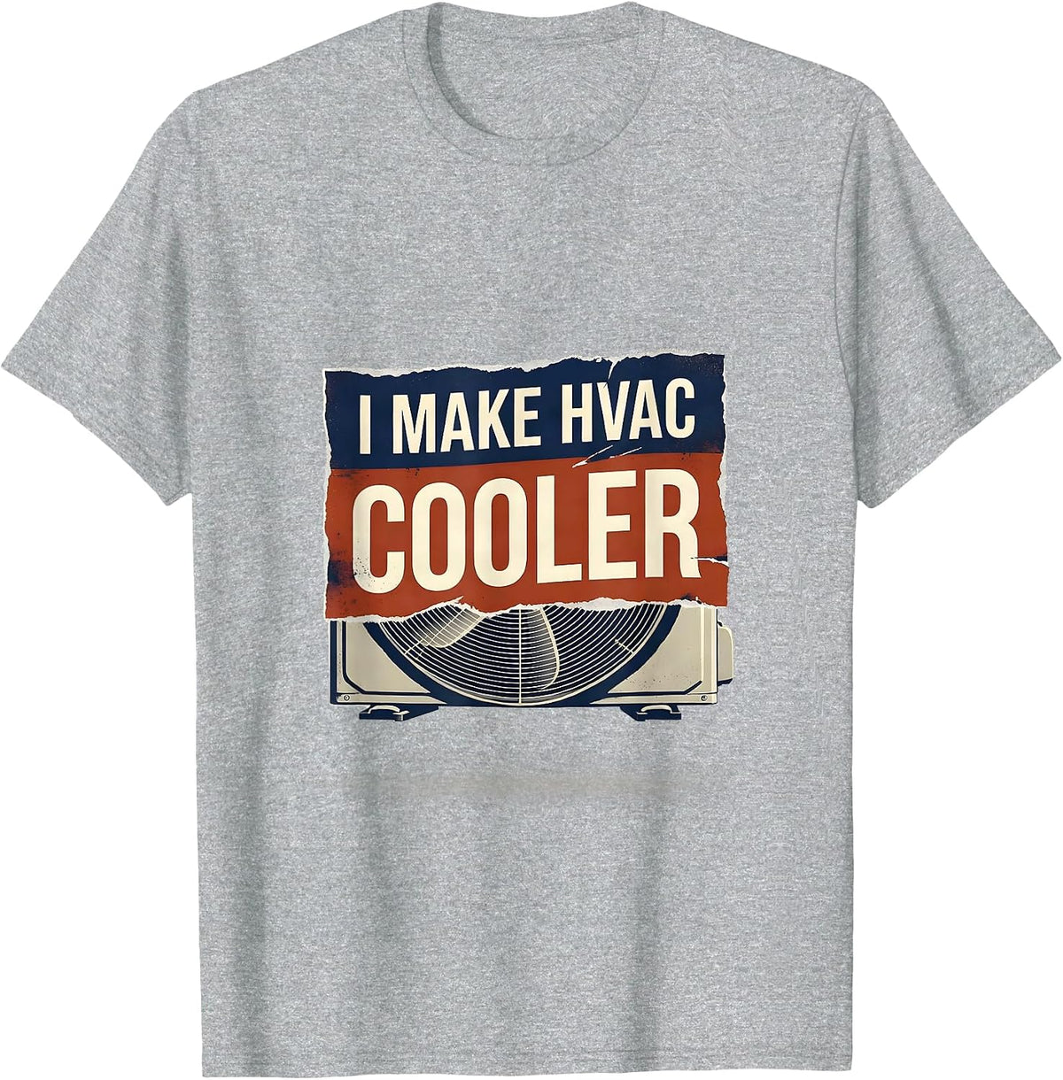 Men's I Make HVAC Cooler Funny HVAC Tech HVAC Dad Workplace Humor T-Shirt - Heather Grey
