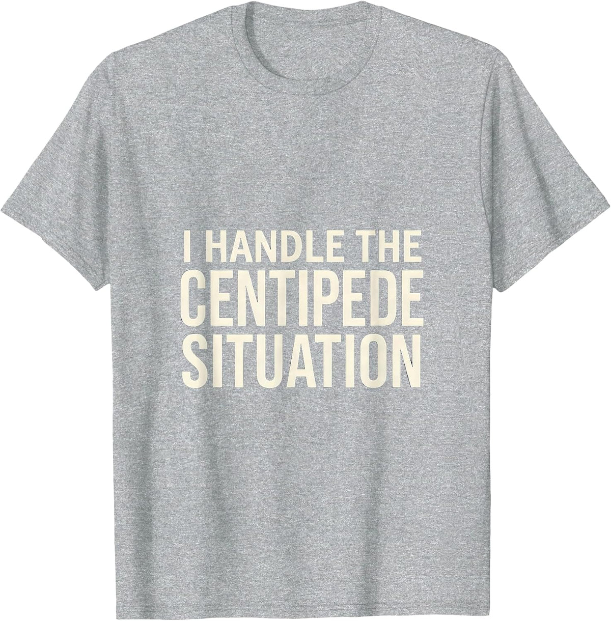 Men's I Handle The Centipede Situation Whimsical Nature Lover T-Shirt - Heather Grey