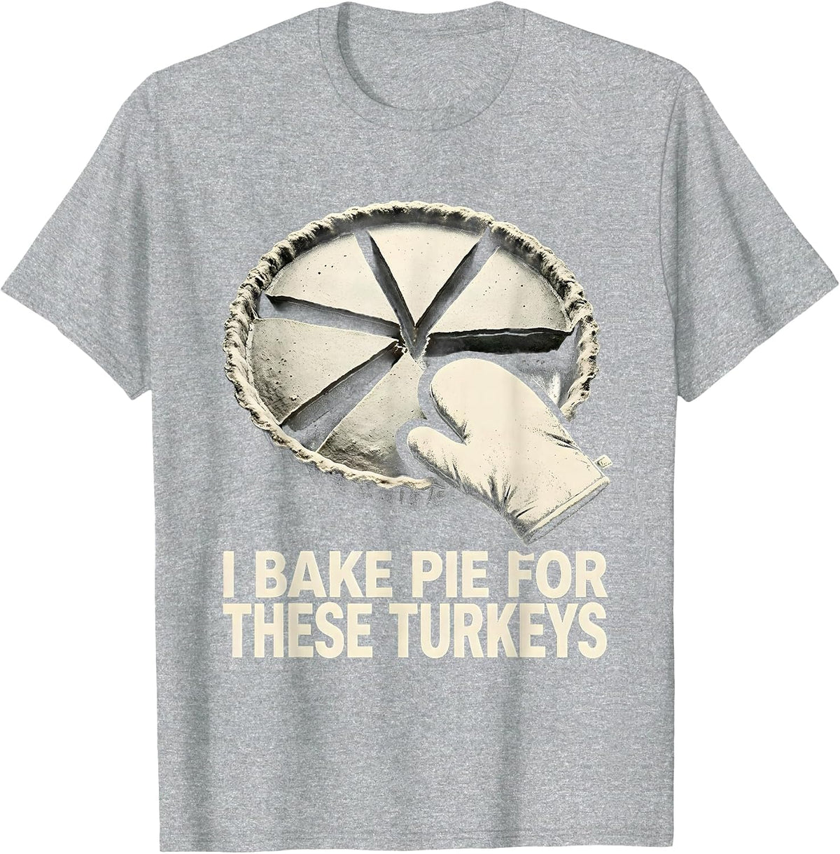 Men's I Bake Pie For These Turkeys Funny Thanksgiving Family T-Shirt - Heather Grey