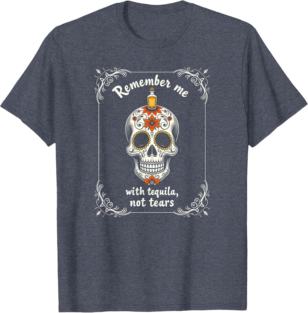 Mademark Tequila & Margaritas T-Shirt - Heather Blue-dia De Los Muertos Remember Me With Tequila Not Tears Skull