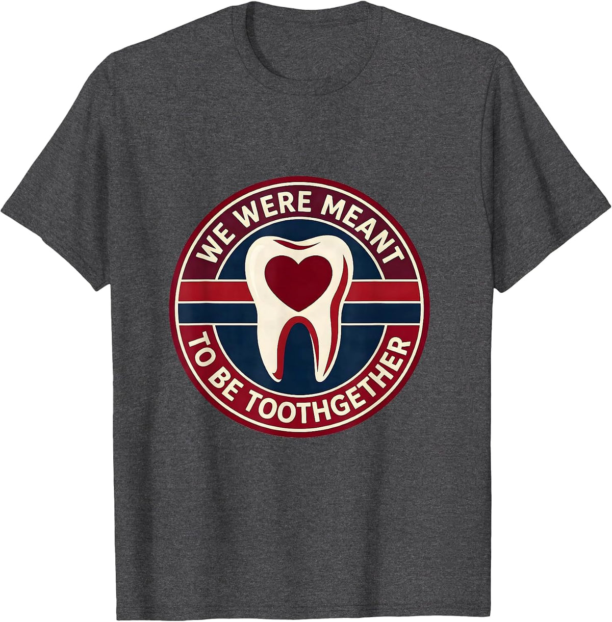 We Were Meant To Be Toothgether Funny Dental Valentines Day T-Shirt - Dark Heather Grey