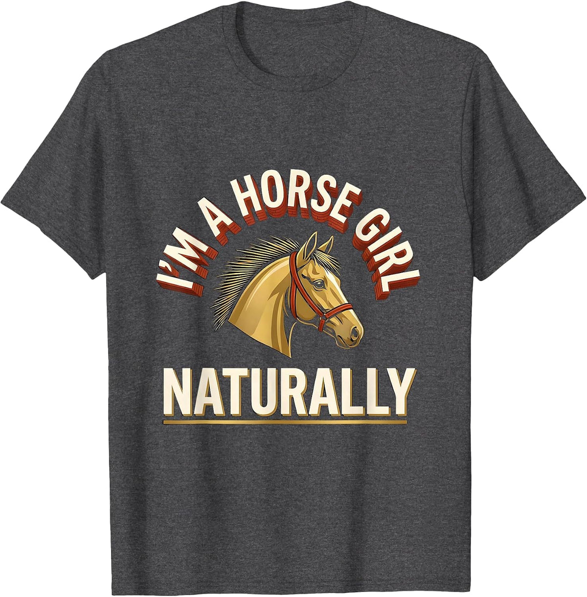 Men's I'm A Horse Girl Naturally Funny Horse Lover Gift T-Shirt - Dark Heather Grey