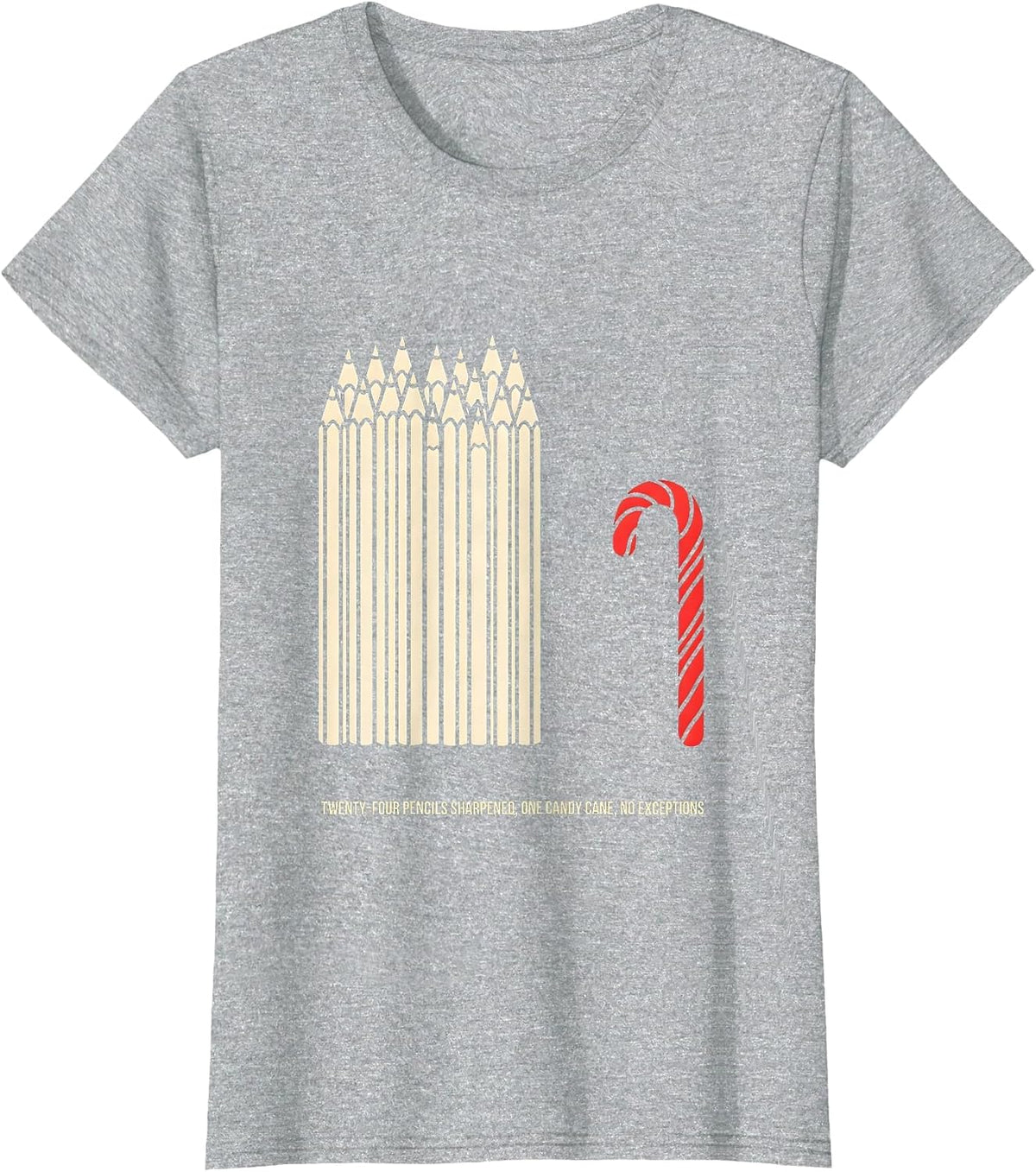 Women's Twenty-Four Pencils Sharpened, One Candy Cane, No Exceptions T-Shirt - Heather Grey