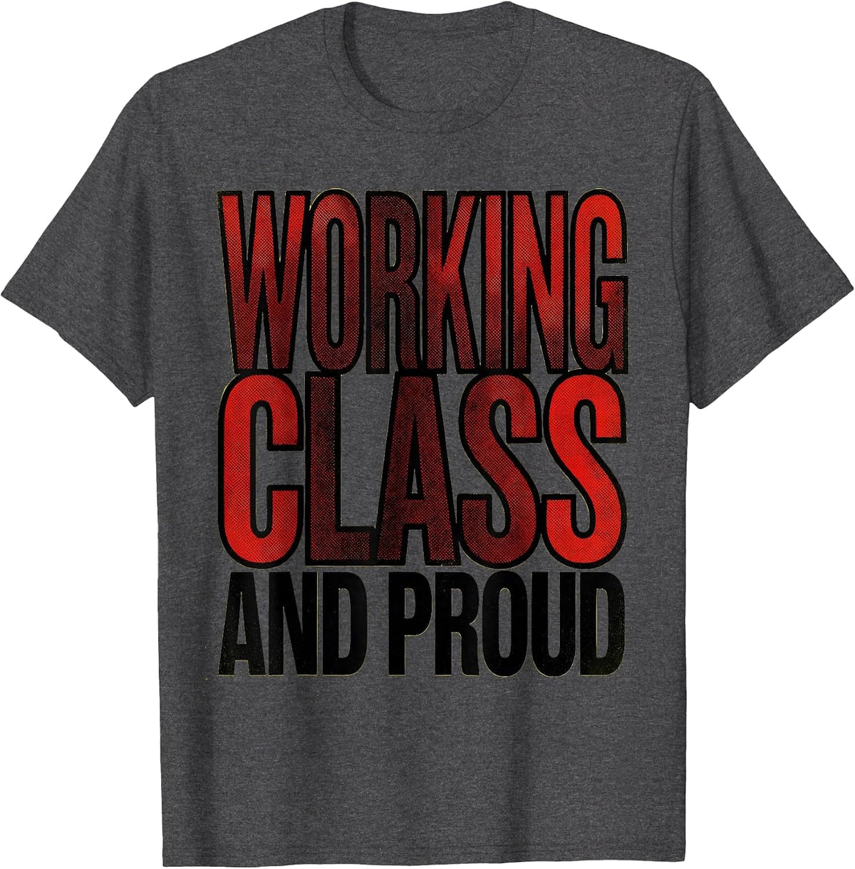 Working Class and Proud Labor Day Design T-Shirt - Dark Heather Grey