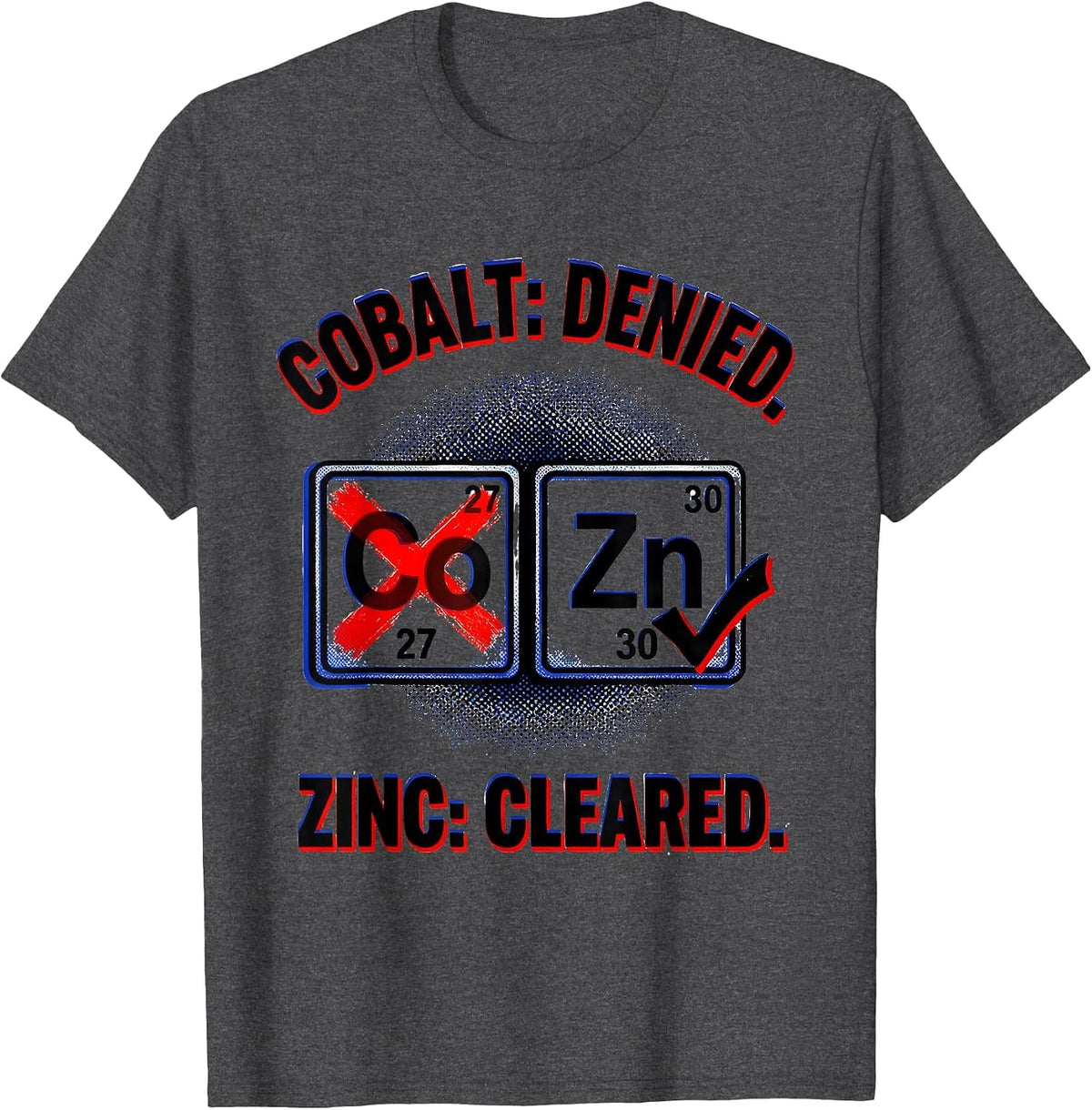 Men's Cobalt: Denied. Zinc: Cleared Pop Art Science Teacher Gift T-Shirt - Dark Heather Grey