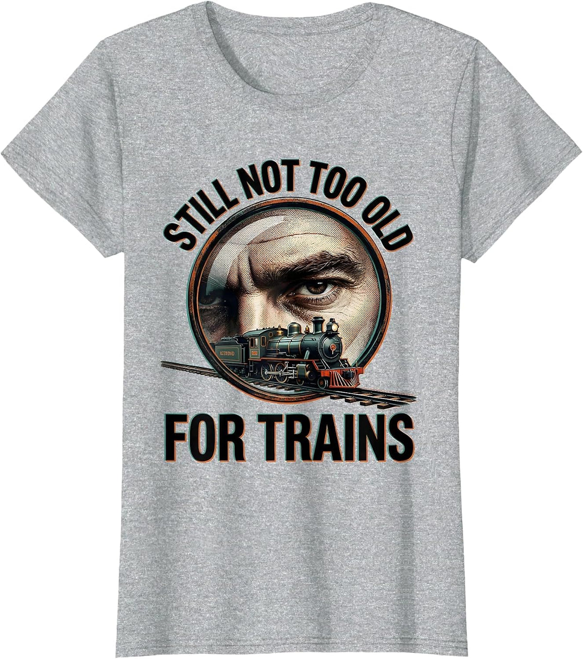 Still Not Too Old For Trains Funny Train Enthusiast Model T-Shirt - Heather Grey