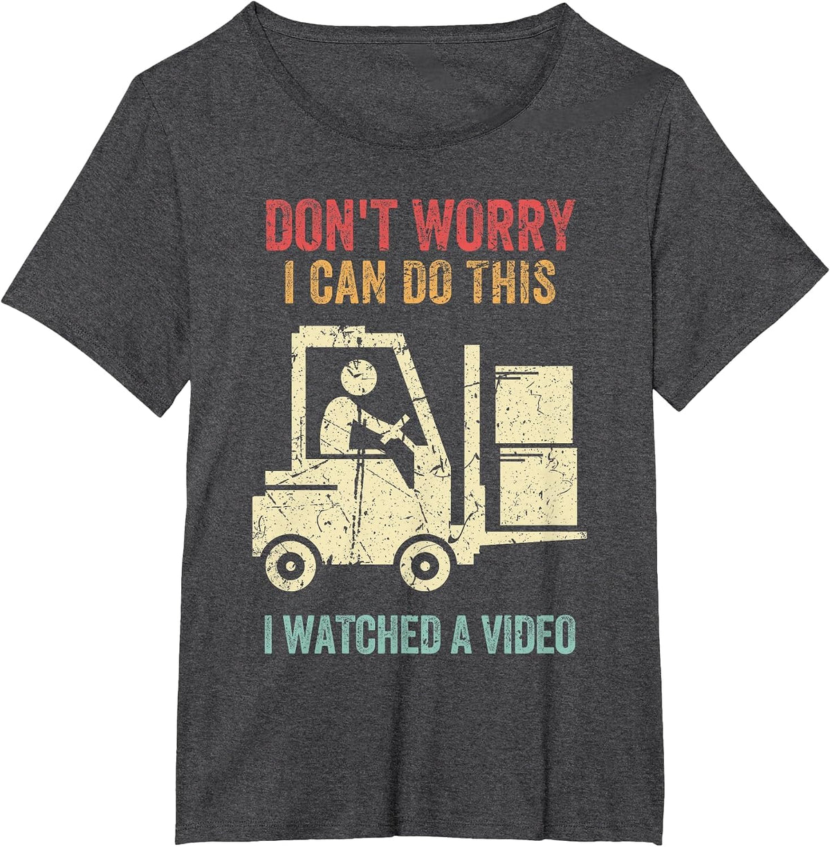 Don't Worry I Can Do This Forklift Funny Forklift Driver T-Shirt - Dark Heather Grey