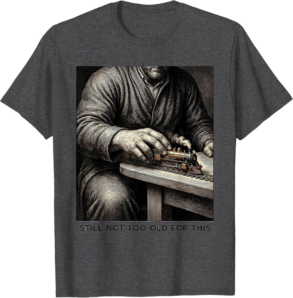 Men's Still Not Too Old For This Funny Train Enthusiast Model T-Shirt - Dark Heather Grey