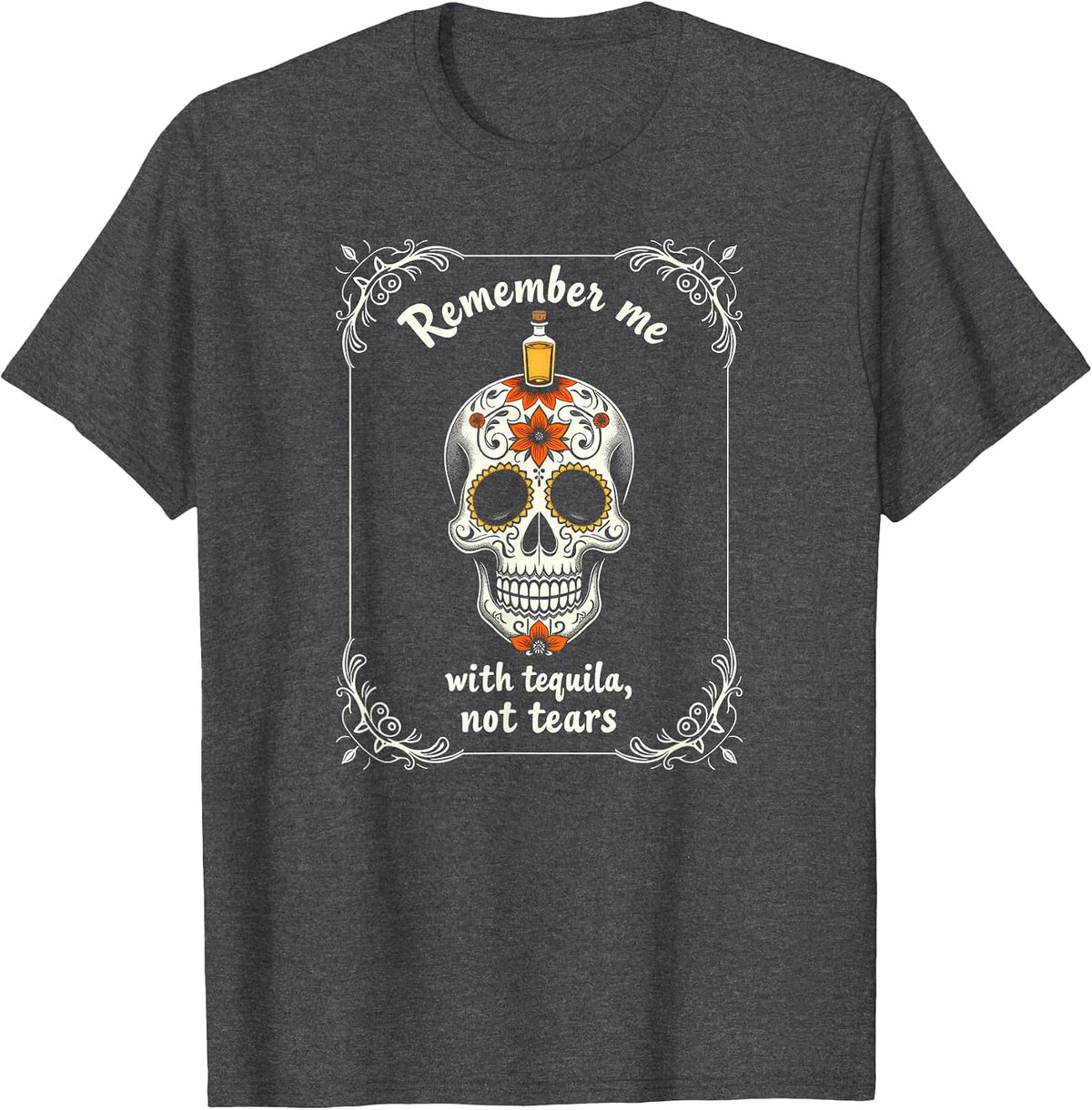 Mademark Tequila & Margaritas T-Shirt - Dark Heather Grey-dia De Los Muertos Remember Me With Tequila Not Tears Skull