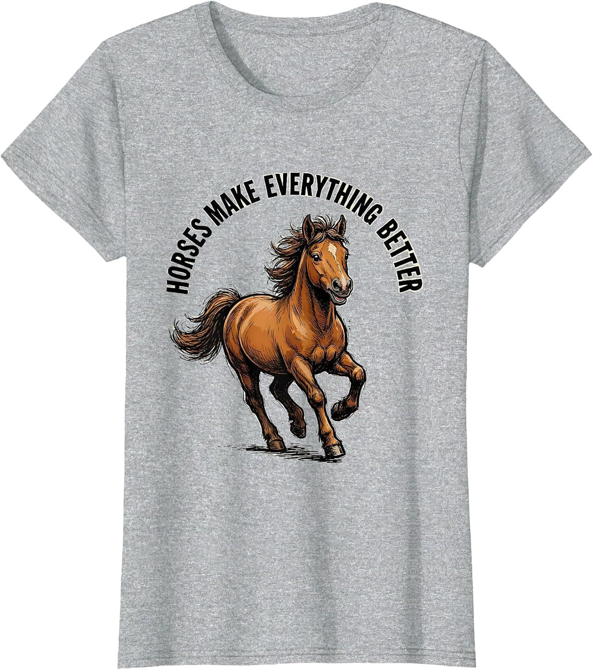 Horses Make Everything Better Equestrian Design T-Shirt - Heather Grey