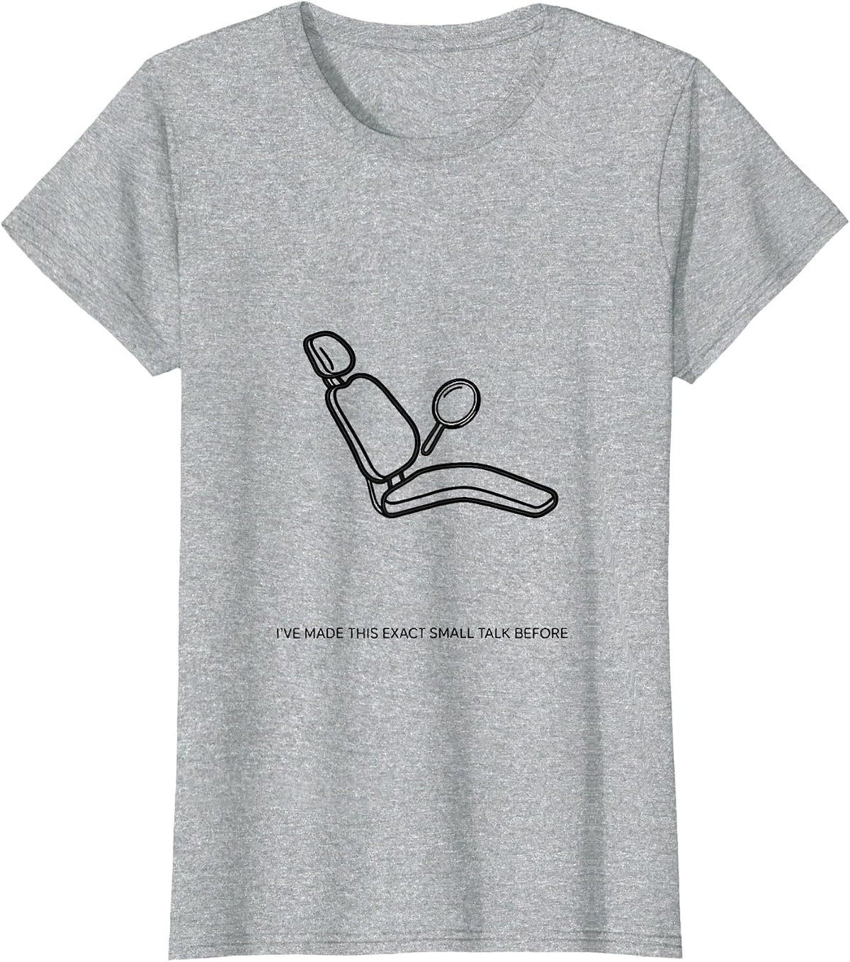I've Made This Exact Small Talk Before Funny Dental T-Shirt - Heather Grey