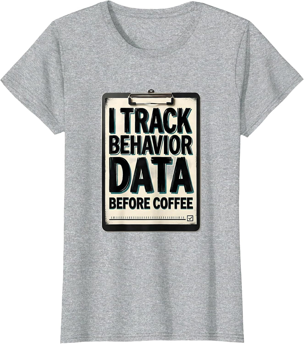 I Track Behavior Data Before Coffee Funny Special Education T-Shirt - Heather Grey