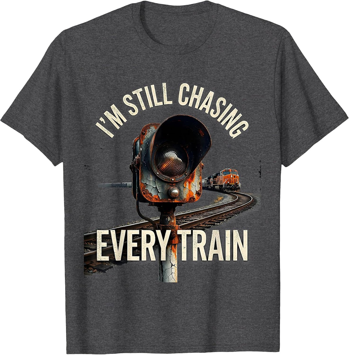 I'm Still Chasing Every Train Distressed Train Enthusiast T-Shirt - Dark Heather Grey
