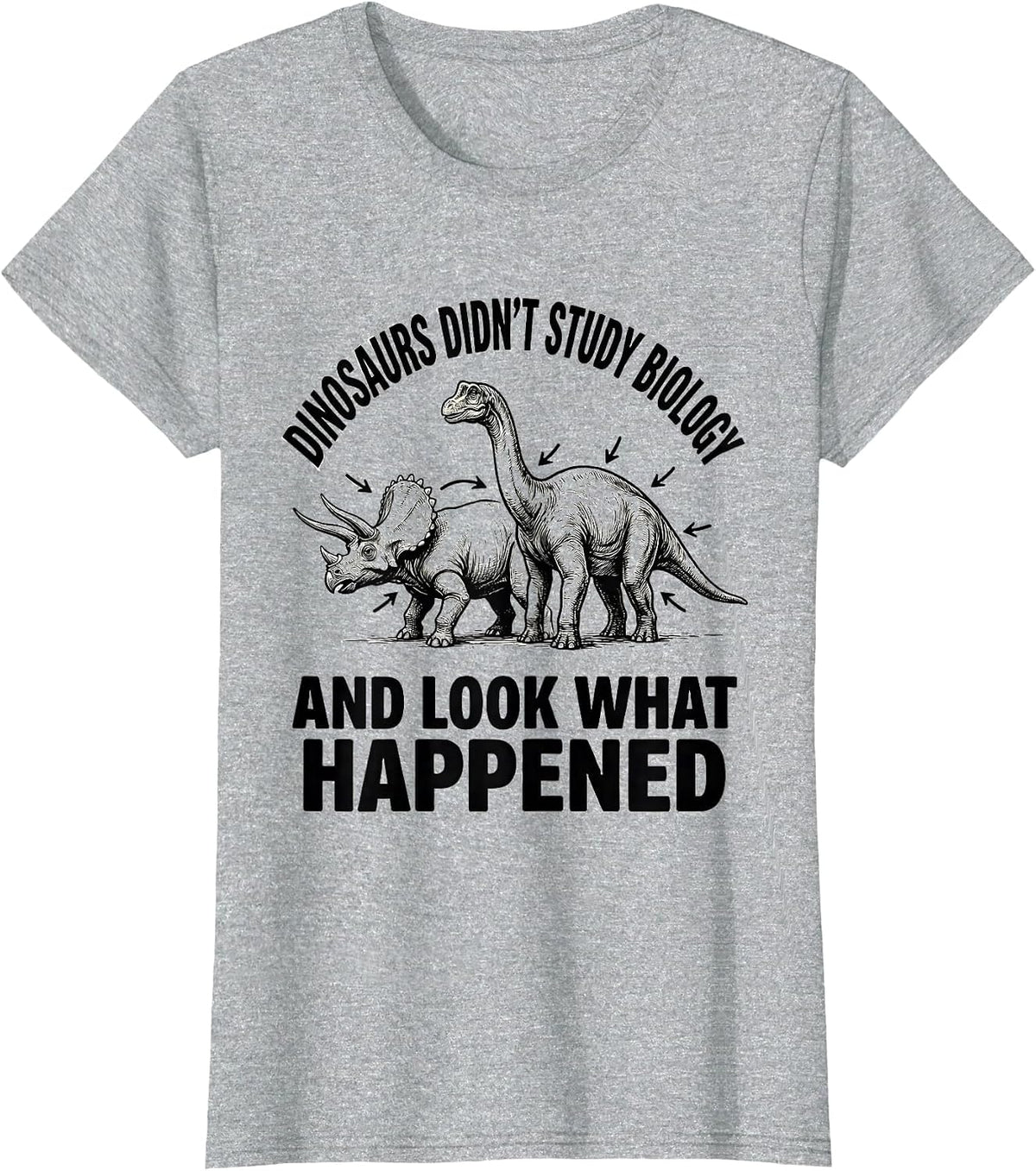Women's Dinosaurs Didn't Study Biology And Look What Happened T-Shirt - Heather Grey