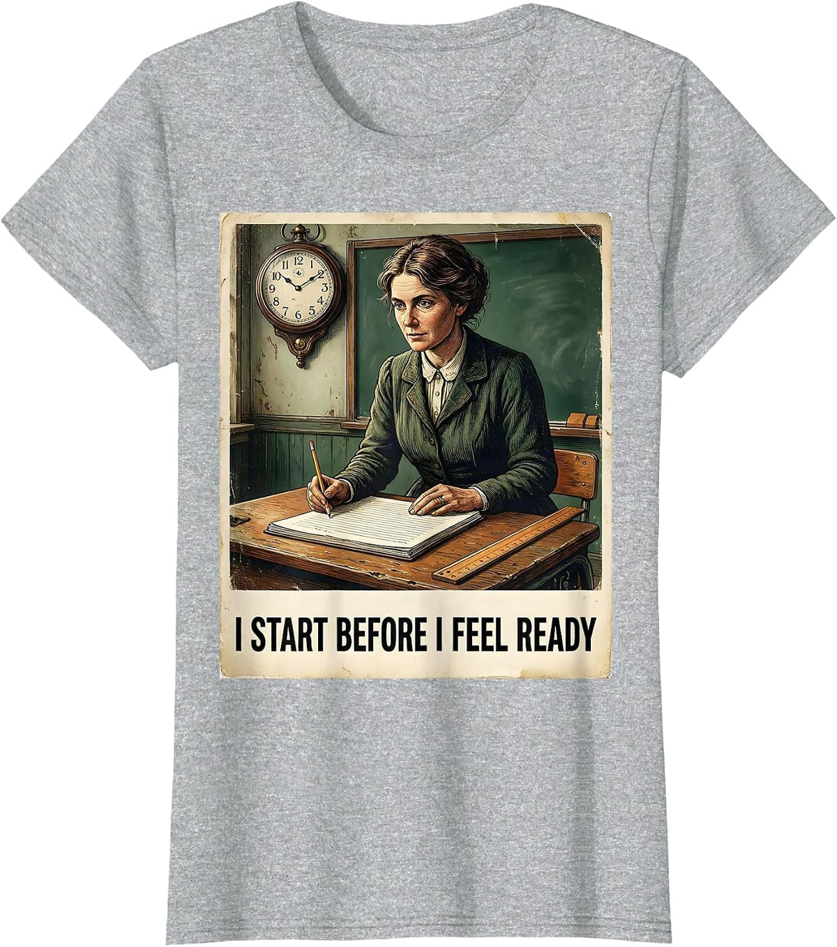 I Start Before I Feel Ready Vintage Teacher Motivational T-Shirt - Heather Grey