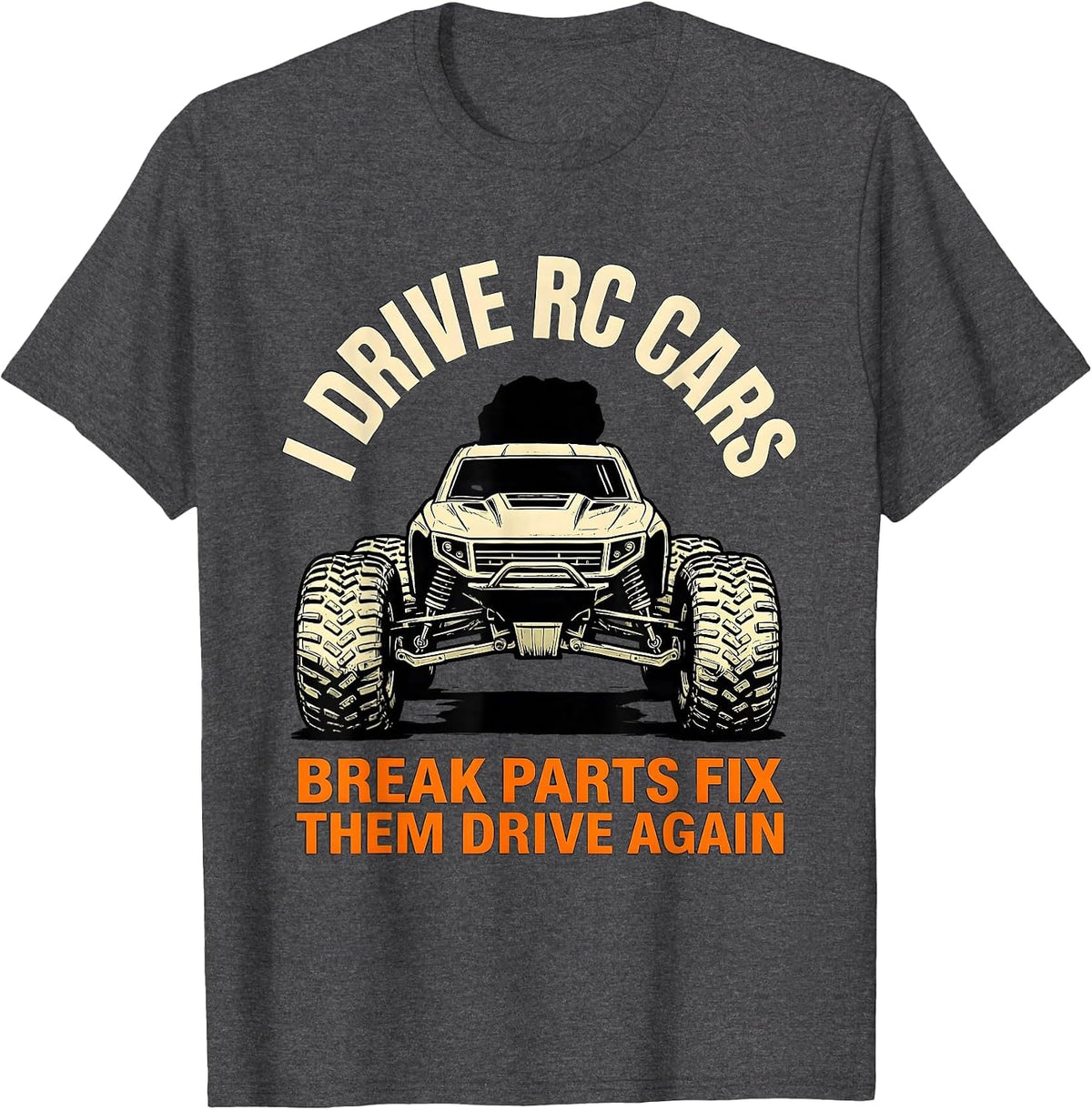 Men's I Drive RC Cars, Break Parts, Fix Them, Drive Again RC Racer T-Shirt - Dark Heather Grey