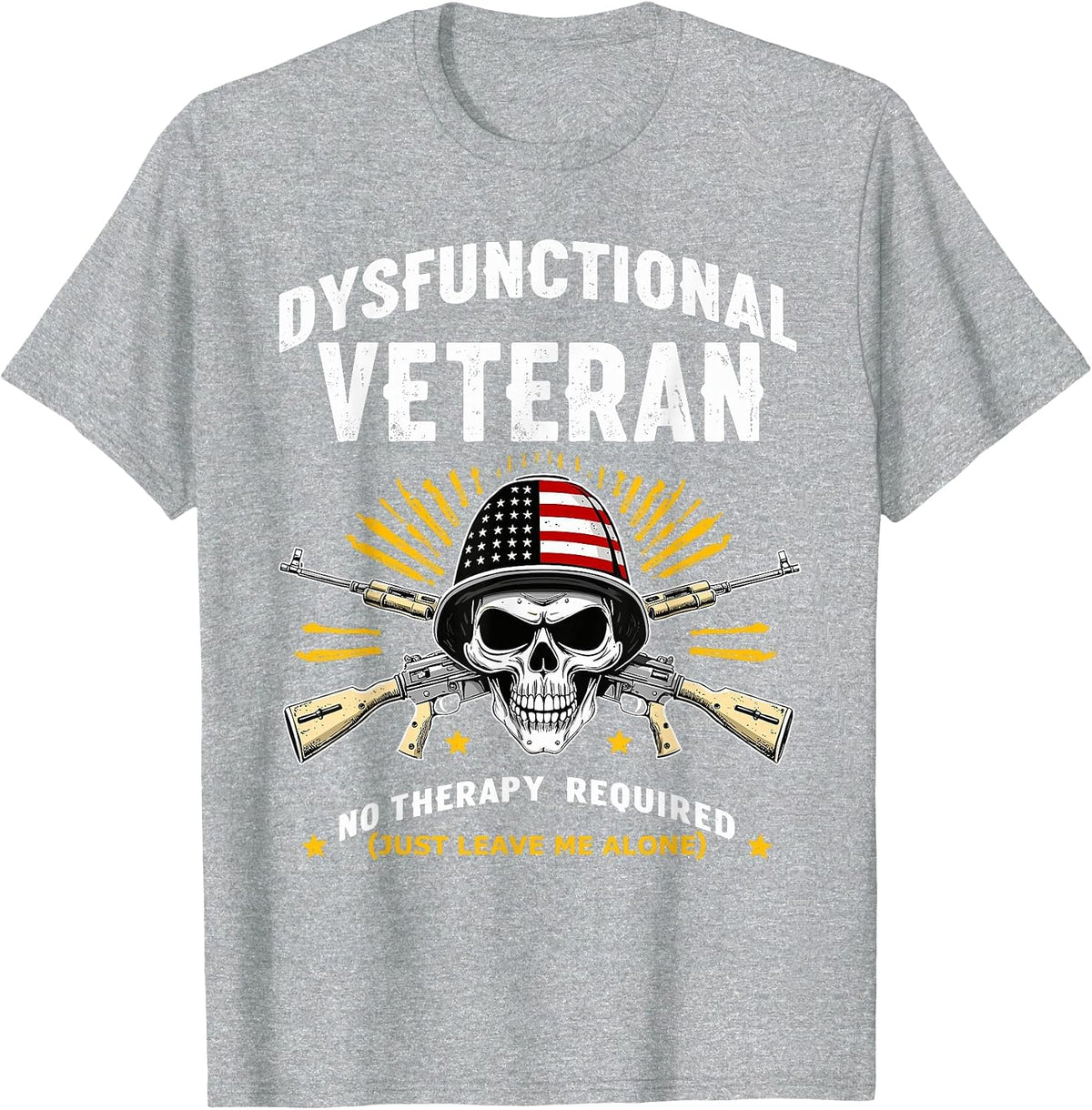 Dysfunctional Veteran No Therapy Required Military Humor T-Shirt - Heather Grey