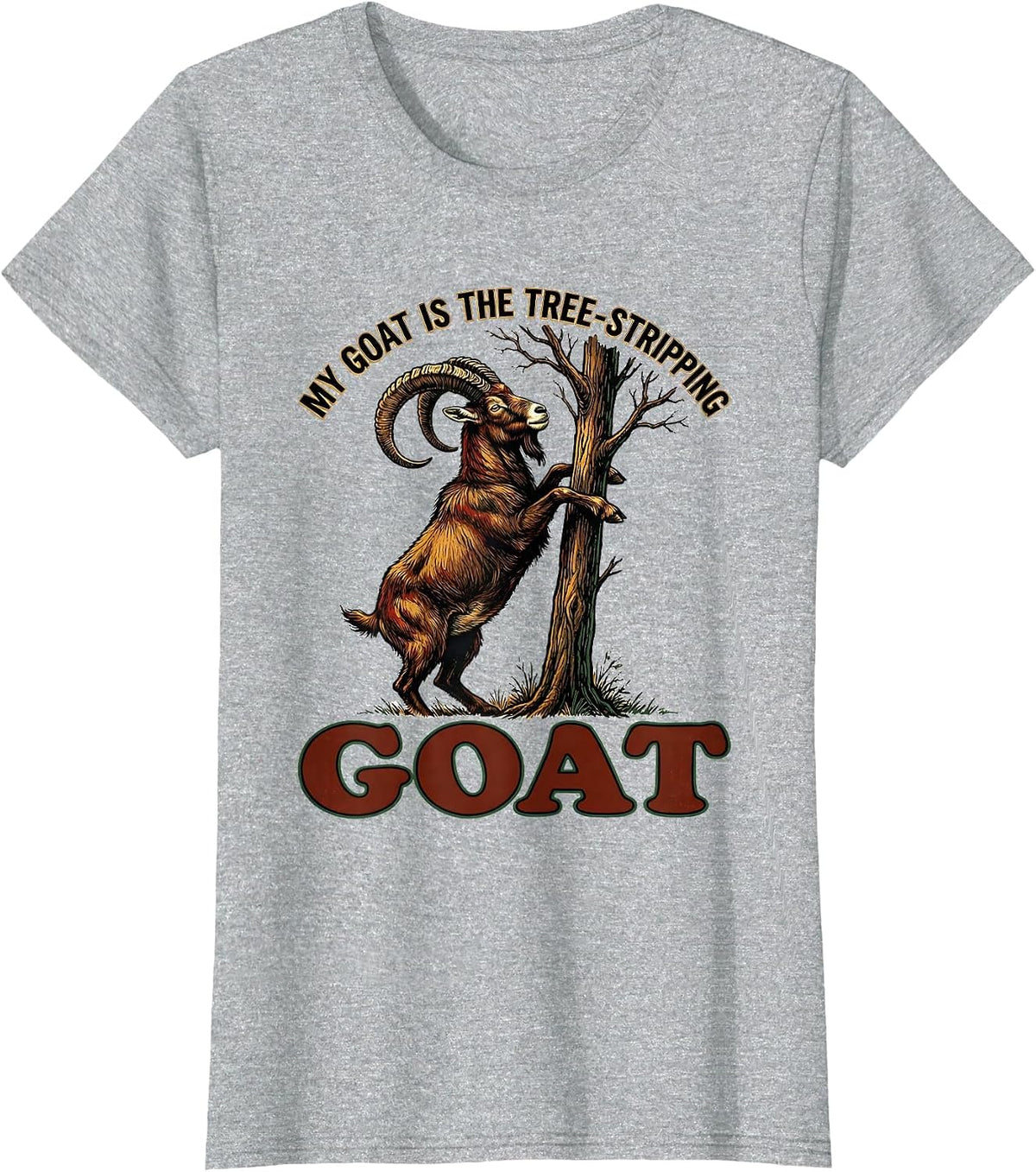 Women's My Goat Is The Tree-Stripping GOAT Funny Goat Lover Humor T-Shirt - Heather Grey