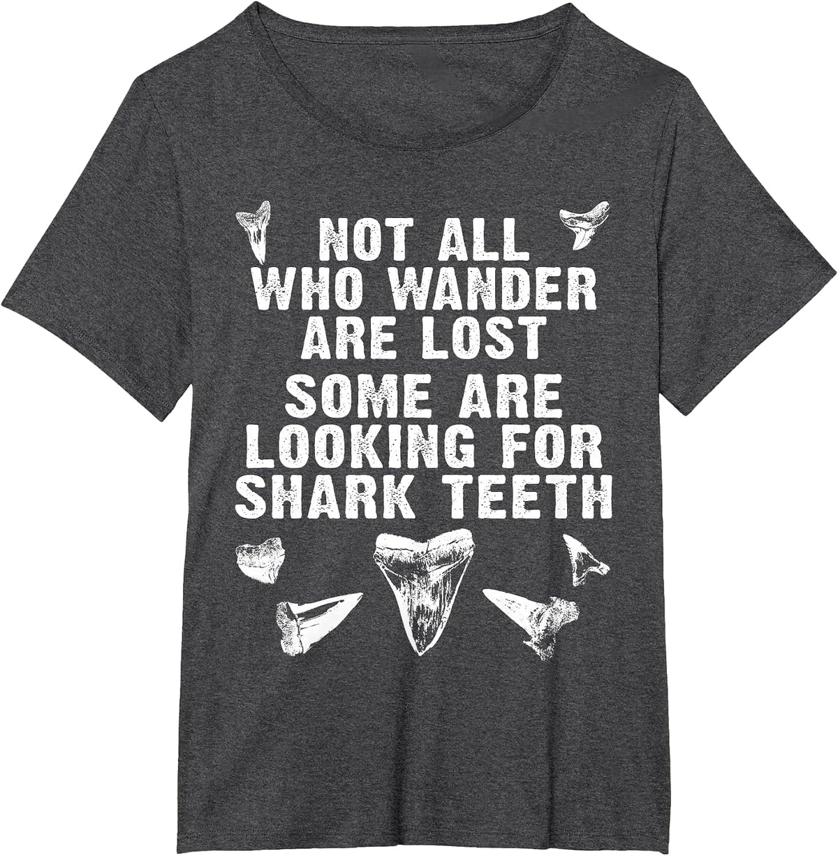 Not All Who Wander are Lost Some are Looking for Shark Teeth T-Shirt - Dark Heather Grey