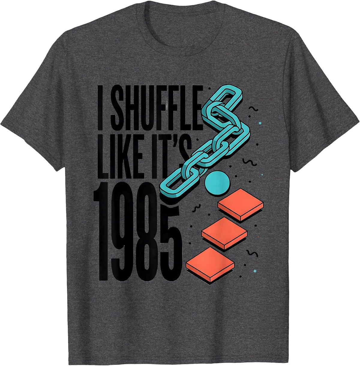 I Shuffle Like It's 1985 Retro Vintage Funny Birthday Humor T-Shirt - Dark Heather Grey