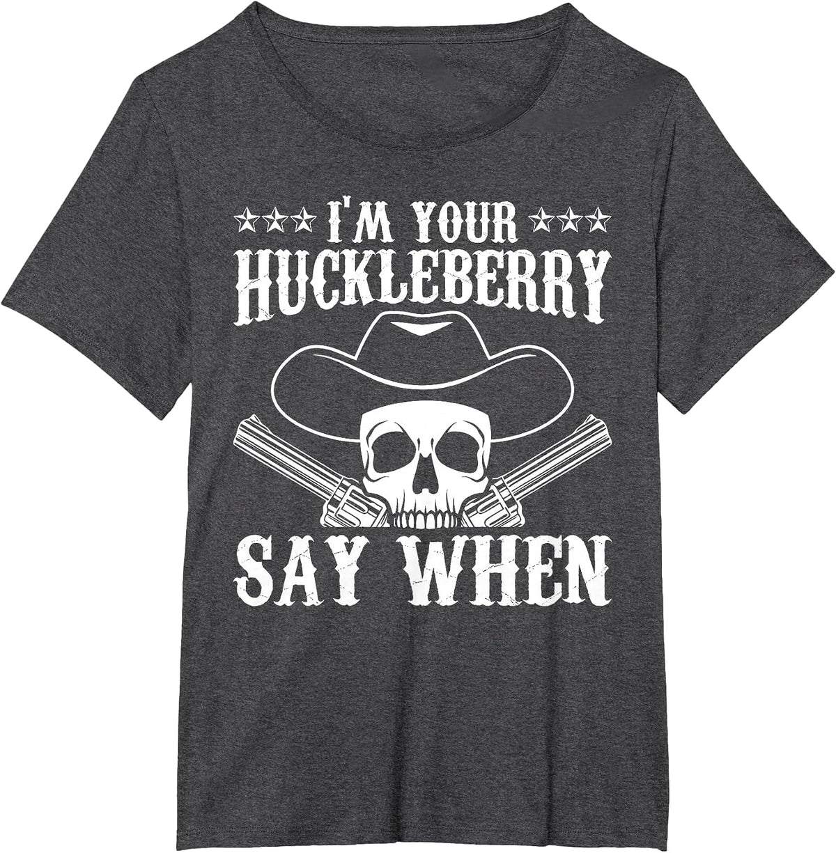 I'm Your Huckleberry Say When Classic Western Wild West T-Shirt - Dark Heather Grey