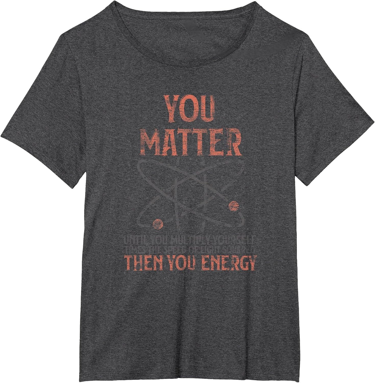 You Matter Until You Multiply Yourself Funny Science Physics T-Shirt - Dark Heather Grey