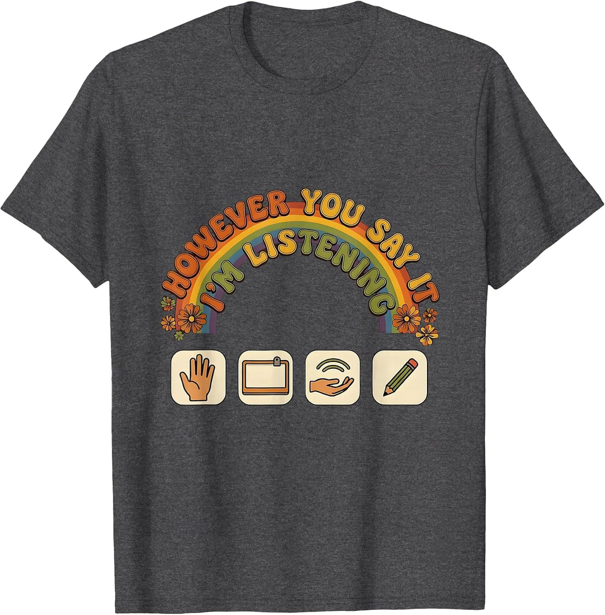 However You Say It, I'm Listening Retro SLP Speech Therapist T-Shirt - Dark Heather Grey