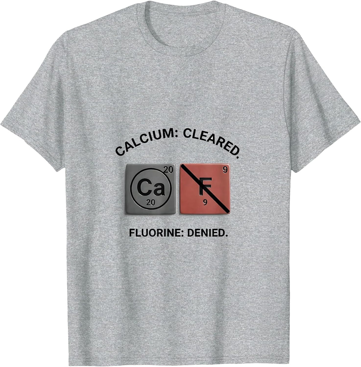 Men's Calcium: Cleared. Fluorine: Denied Funny Science Teacher T-Shirt - Heather Grey