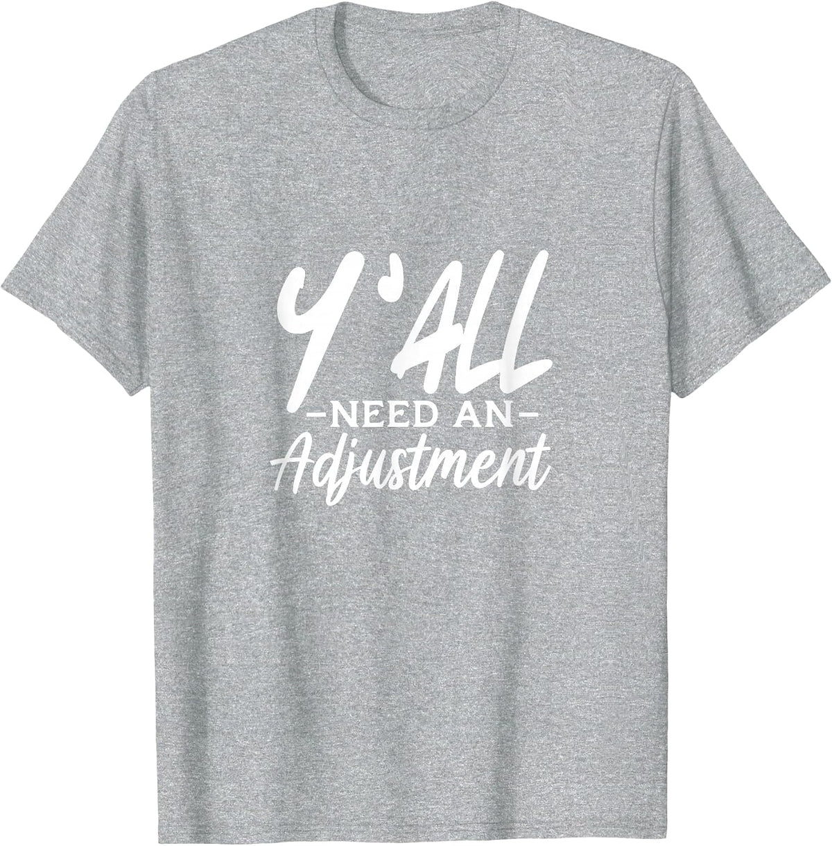 Y'all Need an Adjustment Chiropractor Chiropractic T-Shirt - Heather Grey