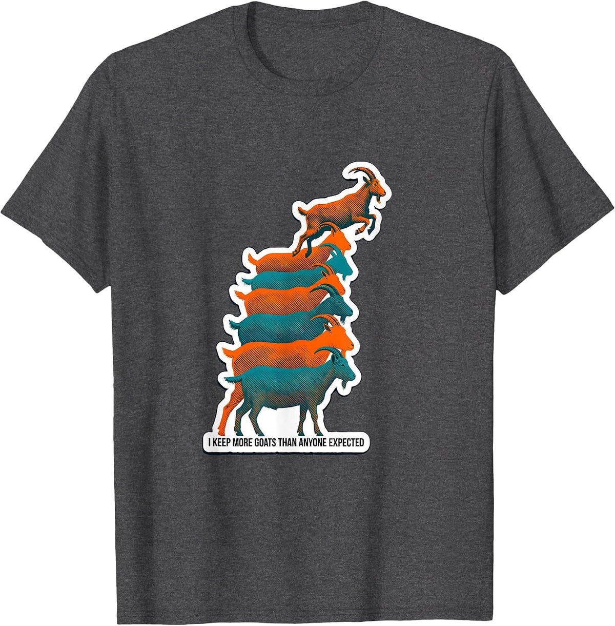 I Keep More Goats Than Anyone Expected Funny Goat Lover Farm T-Shirt - Dark Heather Grey