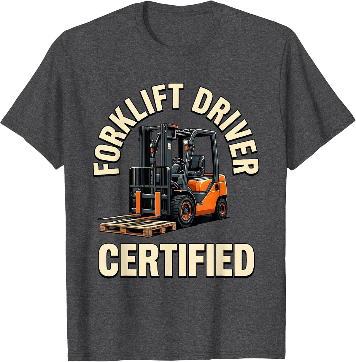 Forklift Driver Certified Funny Forklift Operator Warehouse T-Shirt - Dark Heather Grey