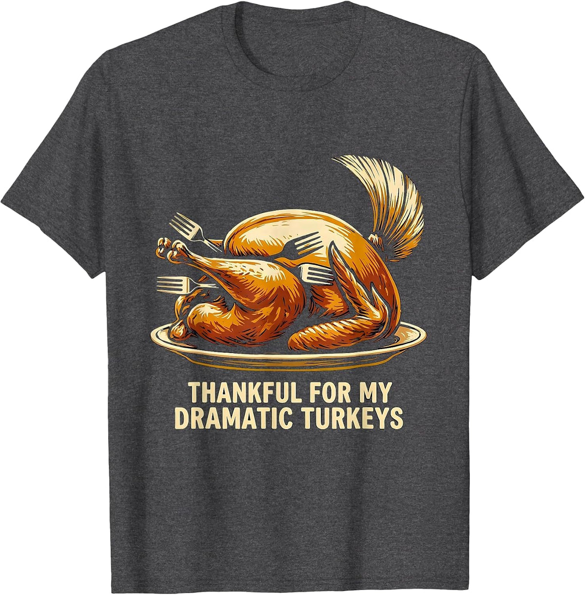 Thankful For My Dramatic Turkeys Funny Turkey Family T-Shirt - Dark Heather Grey