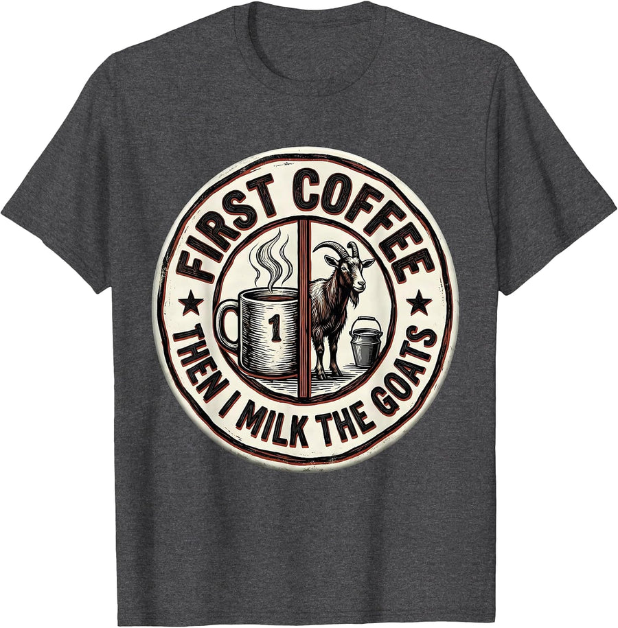 Men's First Coffee Then I Milk The Goats Funny Coffee Lover T-Shirt - Dark Heather Grey