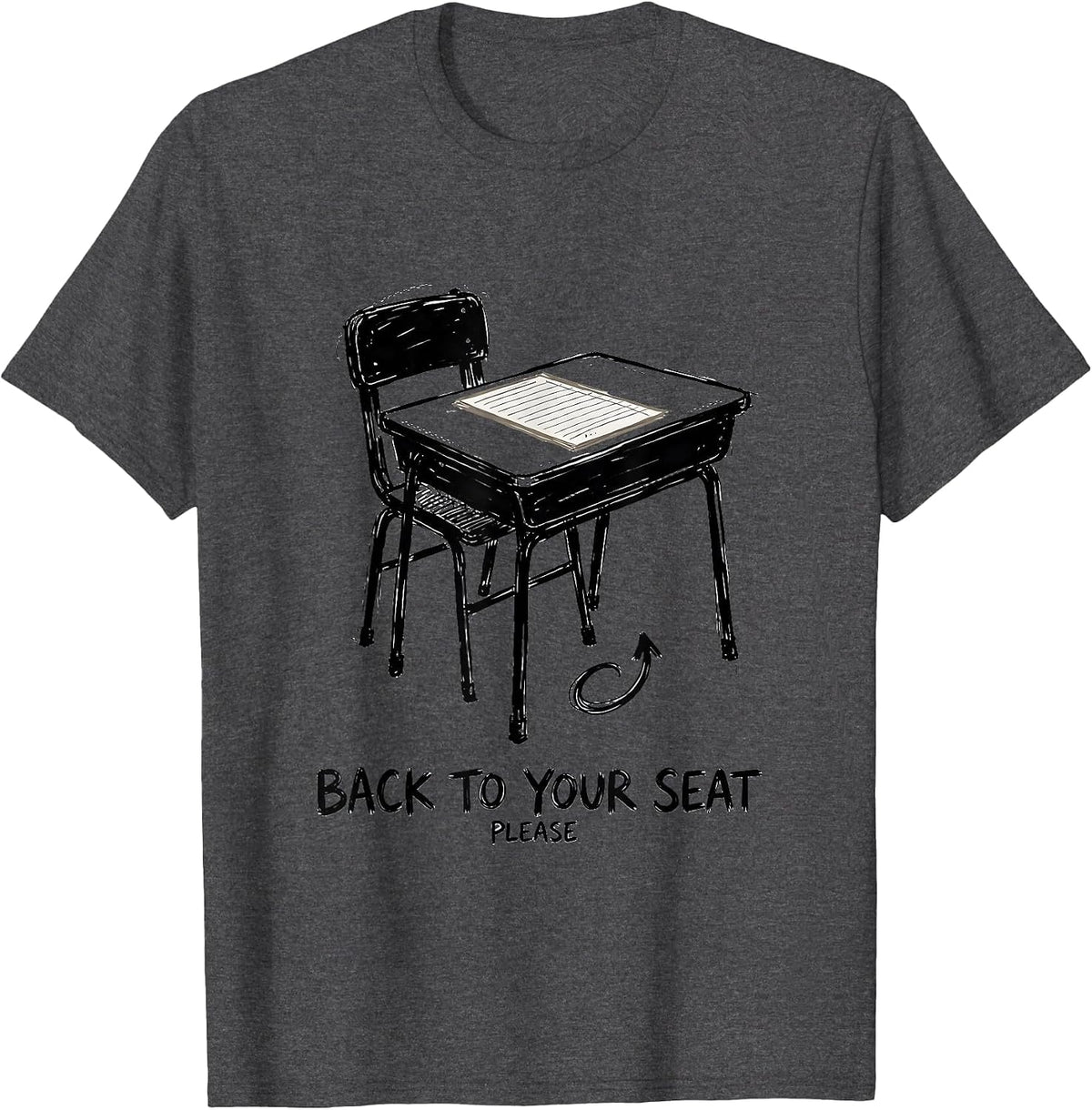 Men's Back To Your Seat Please Funny Teacher Humor Classroom Desk T-Shirt - Dark Heather Grey