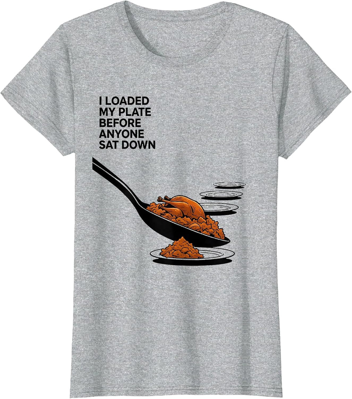 I Loaded My Plate Before Anyone Sat Down Funny Thanksgiving T-Shirt - Heather Grey