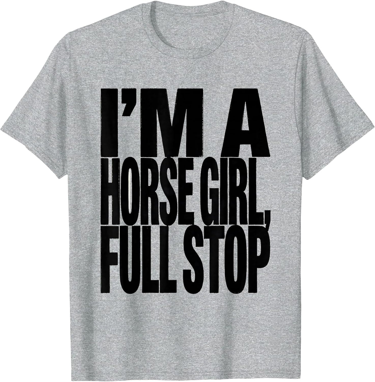 Men's I'm A Horse Girl, Full Stop Minimalist Horse Lover Christmas T-Shirt - Heather Grey