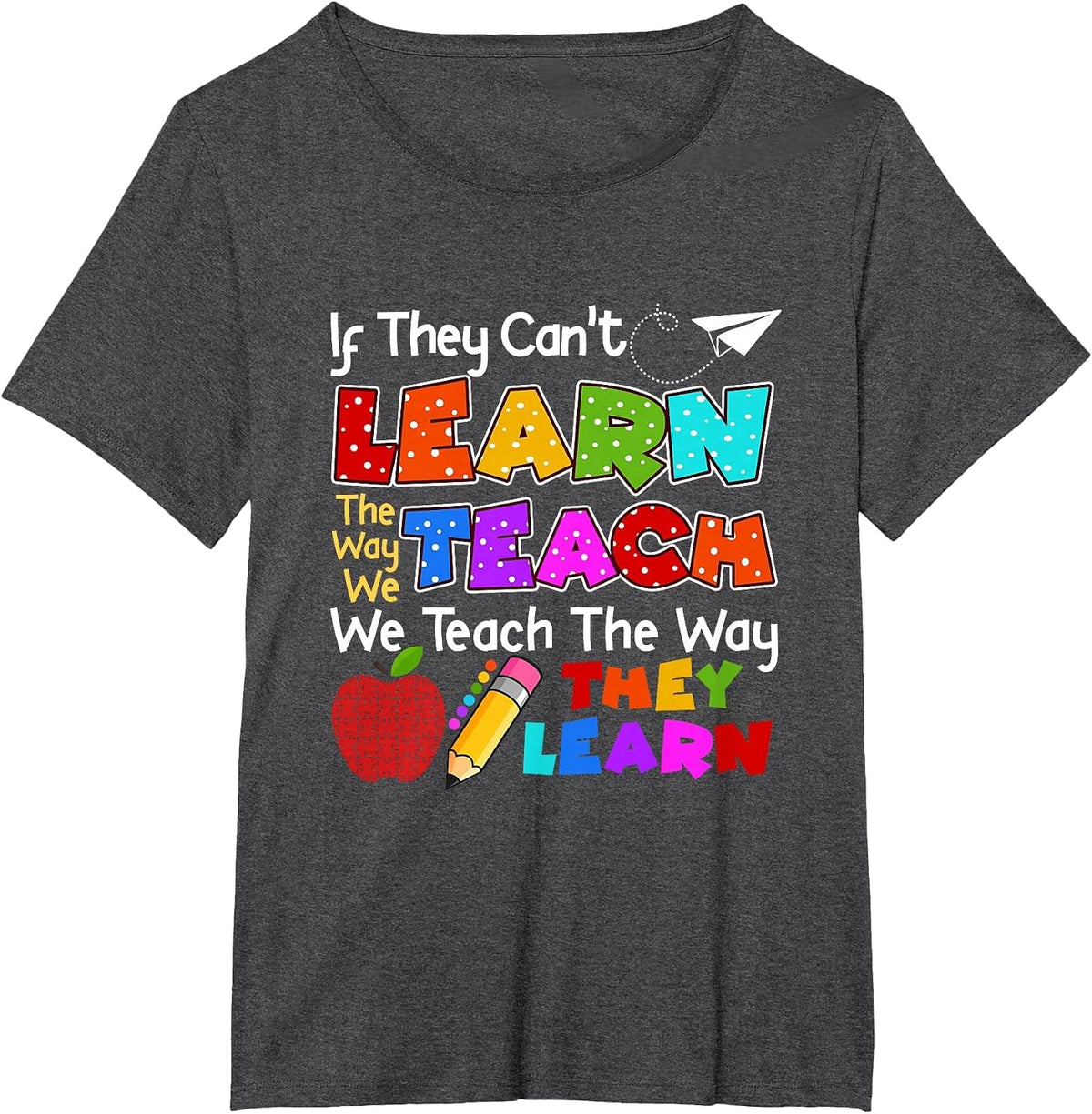 SPED Teacher If They Can't Learn The Way We Teach Quote T-Shirt - Dark Heather Grey